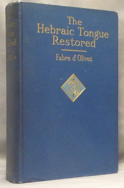 Item #66241 The Hebraic Tongue Restored. And the True Meaning of the Hebrew Words Re-established and Proved by their Radical Analysis. Antoine Fabre D'OLIVET, Nayán Louise Redfield.