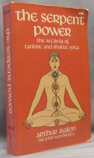 Item #66262 The Serpent Power: The Secrets of Tantric and Shaktic Yoga. Being the Sat-Cakra-Nirupana and Paduka-Pancaka - Two Works on Laya-Yoga. Introduction Translation, Commentary, Arthur Avalon.