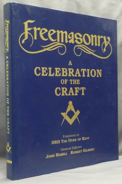 Item #66270 Freemasonry, A Celebration of the Craft. John HAMILL, Robert A. Gilbert -, The Duke of Kent HRH, R A. Gilbert.