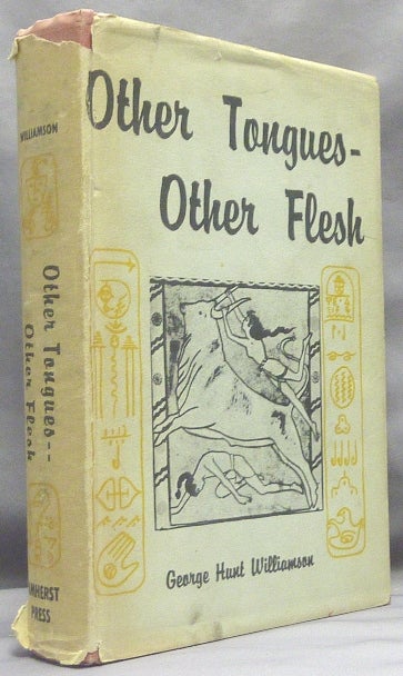 Item #66273 Other Tongues - Other Flesh. George Hunt WILLIAMSON.