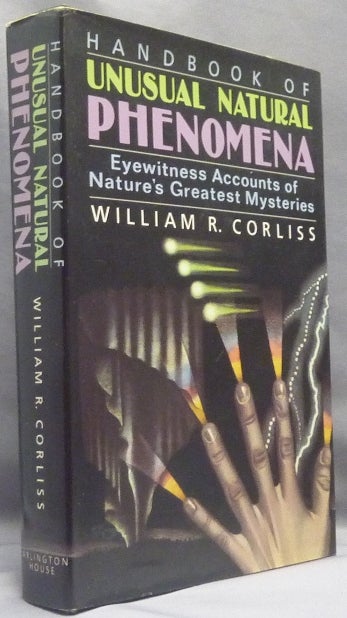 Item #66275 Handbook of Unusual Natural Phenomena: Eyewitness Accounts of Nature's Greatest Mysteries. William R.- CORLISS, John C. Holden., authors.