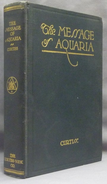 Item #66293 The Message of Aquaria. Harriette Augusta CURTISS, F. Homer Curtiss.