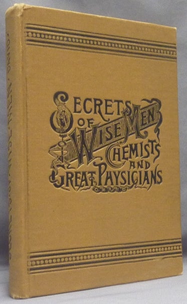 Item #66294 Secrets of Wise Men, Chemists and Great Physicians, Illustrated. Comprising an Unusual Collection of Moneymaking, Money-Saving, and Health-Giving ... Formulas, Processes and Trade Secrets, secured at considerable expense from a multitude of Thinkers and Workers in Practical Affairs. Wm. K. DAVID.
