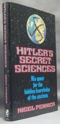 Hitler's Secret Sciences. His quest for the Hidden Knowledge of the Ancients.