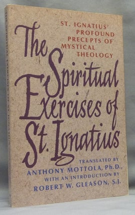 Item #66303 The Spiritual Exercises of St Ignatius of Loyola. Saint Ignatius' Profound Precepts...