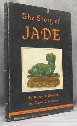 Item #66305 The Story of Jade. Herbert P. WHITLOCK, Martin L. Ehrmann