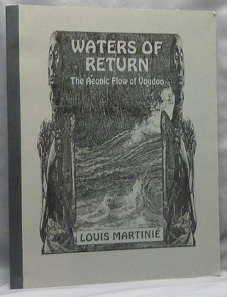 Item #66342 Waters of Return: The Aeonic Flow of Voudoo. Magic, Louis - SIGNED MARTINIE