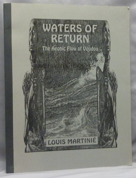 Item #66342 Waters of Return: The Aeonic Flow of Voudoo. Magic, Louis - SIGNED MARTINIE.