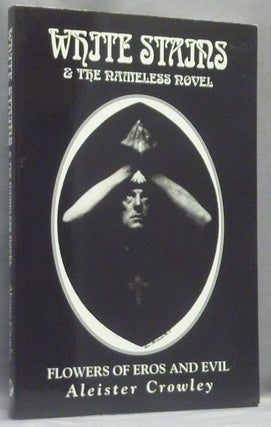 Item #66354 White Stains & The Nameless Novel. Flowers of Eros and Evil. Aleister CROWLEY, D. M....