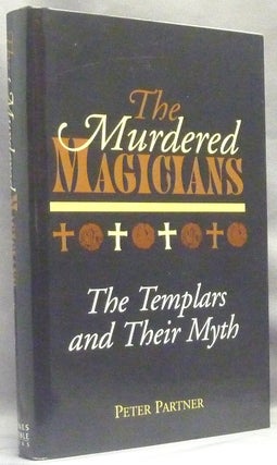 Item #66390 The Murdered Magicians. The Templars and Their Myth. Knights Templar, Peter PARTNER