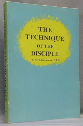 Item #66395 The Technique of the Disciple (Rosicrucian Library XVI). Raymund ANDREA