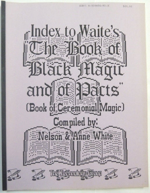 Item #66414 Index to Waite's "The Book of Black Magic and of Pacts" (Book of Ceremonial Magic). Frater Zarathustra, Soror Veritas, Nelson WHITE, Anne - Compilers.