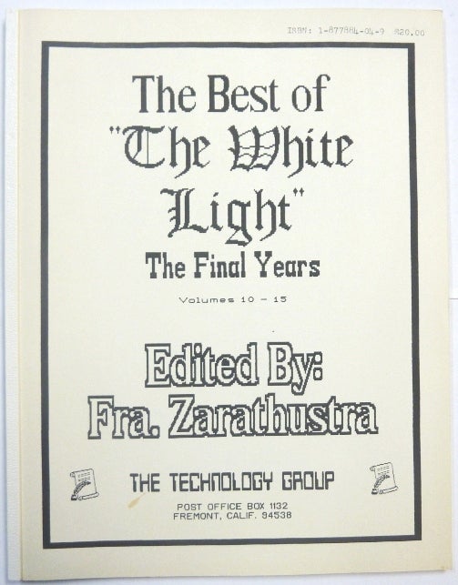 Item #66417 The Best of "The White Light": The Final Years, Volumes 10-15. Frater Zarathustra, Soror Veritas, Nelson WHITE, Anne -, authors.