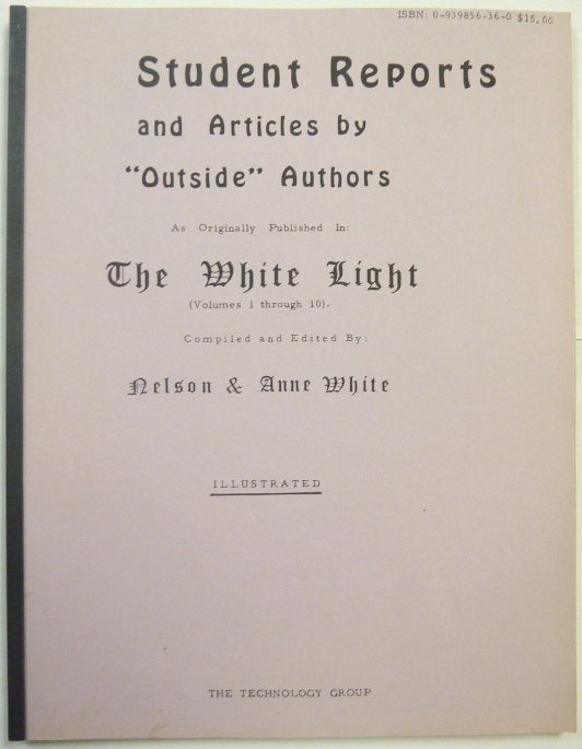 Item #66419 Student Reports and Articles by "Outside" Authors, as Originally Published in: The White Light ( Volumes 1 through 10 ). Frater Zarathustra, Soror Veritas, Nelson WHITE.