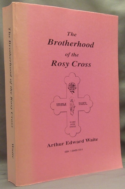 Item #66426 The Brotherhood of the Rosy Cross. A. E. WAITE, Arthur Edward Waite.