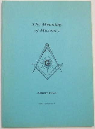Item #66430 The Meaning of Masonry. Albert PIKE
