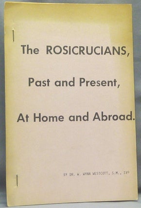 Item #66441 Rosicrucians, Past and Present, at Home and Abroad [by Westcott] [ &...