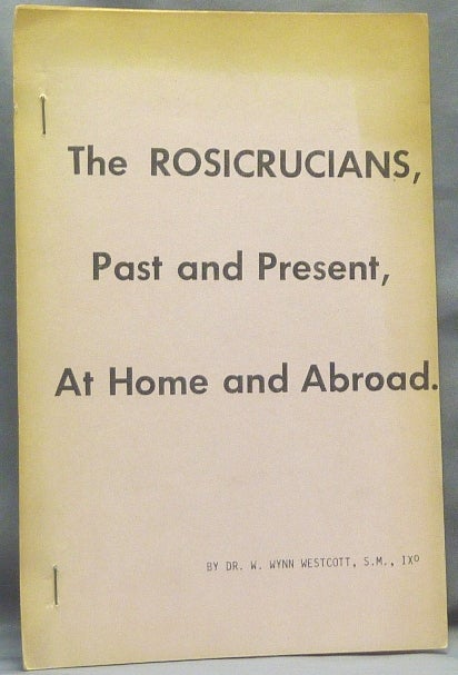 Item #66441 Rosicrucians, Past and Present, at Home and Abroad [by Westcott] [ & "Historico-Critical Inquiry into the Origins of the Rosicrucians and the Free-Masons” by de Quincey]; an Address to the Soc. Rosic. in Anglia. Dr. W. Wynn WESTCOTT, Thomas de Quincey.