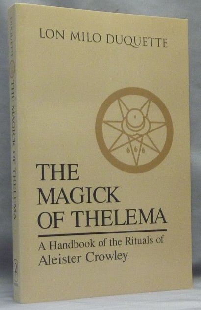 Item #66443 The Magick of Thelema. A Handbook of the Rituals of Aleister Crowley. Lon Milo DUQUETTE, Hymenaeus Beta, Aleister Crowley - related works.