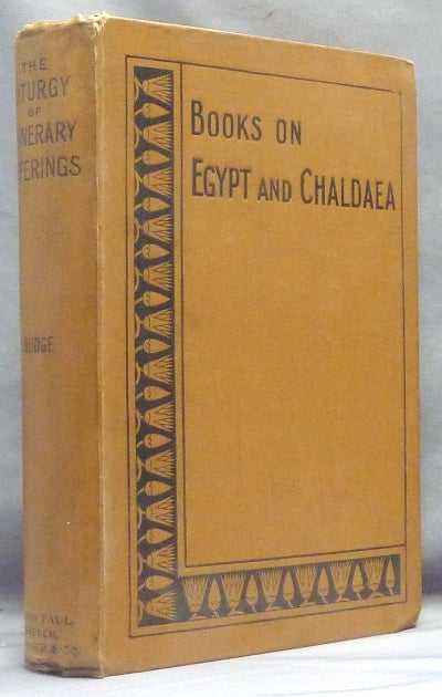 Item #66448 The Liturgy of Funerary Offerings. The Egyptian Texts with English Translations [ Books on Egypt and Chaldaea. Vol. XXV of the Series ]; with 107 illustrations in the text. E. A. Wallis BUDGE.