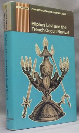 Item #66460 Eliphas Levi and the French Occult Revival. Eliphas: related works LEVI, Christopher...