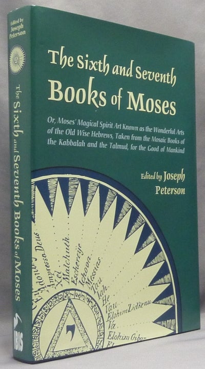Item #66473 The Sixth and Seventh Books of Moses; or Moses' Magical Spirit Art Known as the Wonderful Arts of the Old Wise Hebrews, Taken from the Mosaic Books of the Kabbalah and the Talmud, for the Good of Mankind. Joseph - PETERSON, SIGNED.