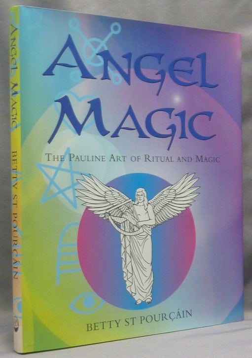 Item #66475 Angel Magic. The Pauline Art of Ritual and Magic. Angels, Betty ST. POURÇÁIN.