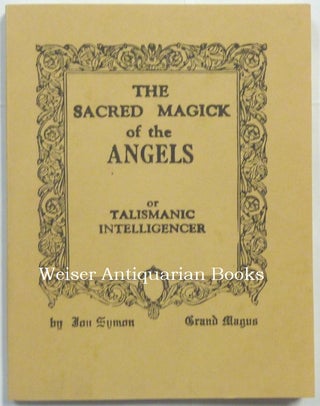 Item #66478 The Sacred Magick of the Angels. Catweasel Productions / Acorn Grimoire Makers, Jon...
