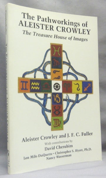 Item #66494 The Pathworkings of Aleister Crowley: The Treasure House of Images. David Cherubim., Christopher S. Hyatt Lon Milo Duquette, Ph D., Nancy Wasserman, Aleister CROWLEY, J. F. C. FULLER.