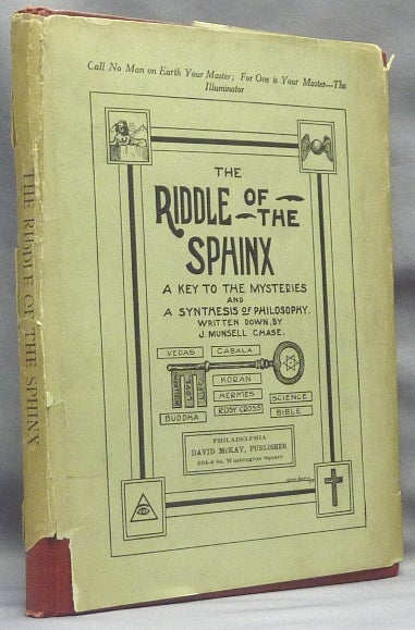 Item #66504 The Riddle of the Sphinx. A Key to the Mysteries and a Synthesis of Philosophy. J. Munsell CHASE.
