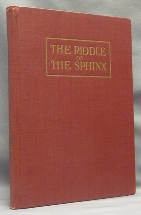 The Riddle of the Sphinx. A Key to the Mysteries and a Synthesis of Philosophy.