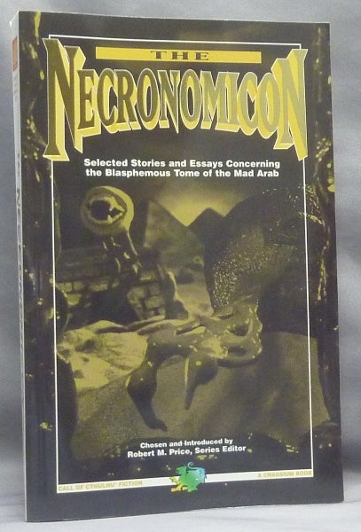 Item #66520 Necronomicon, Selected Stories and Essays Concerning the Blasphemous Tome of the Mad Arab; Call of Cthulhu Fiction. Necronomicon, Robert M. - Series PRICE, With Contributions from: Manly Wade Wellman, Martin D. Brown, Fredrick Pohl, Henry Dockweiller, Robert A. W. Lowndes, Richard L. Tierney, Robert Silverberg, Steffan B. Aletti, John Brunner, Fred Chappell, L. Sprague de Camp, Frank Belknap Long.