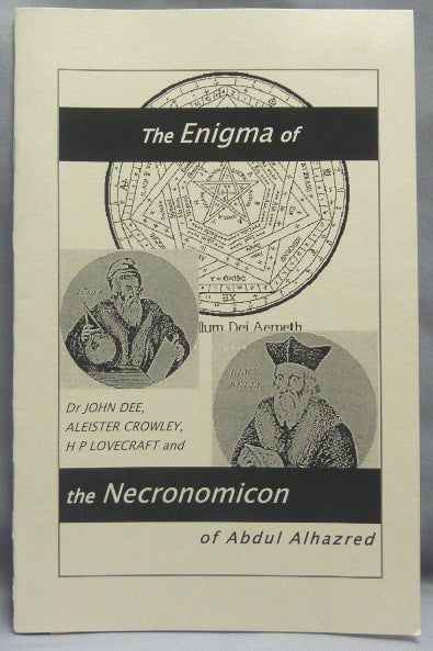 Item #66526 The Enigma of Dr. John Dee, Aleister Crowley, H.P. Lovecraft and the Necronomicon of Abdul Alhazred. Necronomicon, ANONYMOUS.