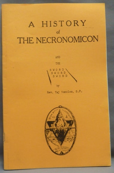 Item #66527 A History of the Necronomicon and the Sword, Sword, Sword. Necronomicon, H P. Lovecraft, Abdul Alhazred related.