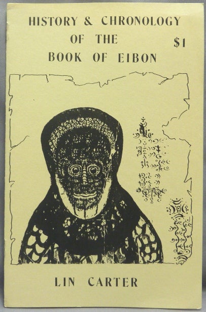 Item #66529 History & Chronology of the Book of Eibon [ Charnel House Chapbook, Number One ]. Lin CARTER.
