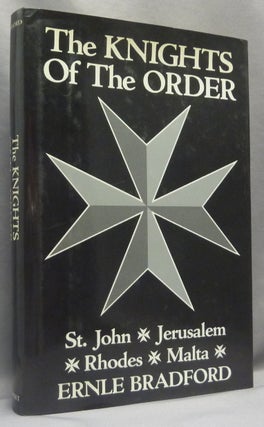 Item #66541 The Knights of the Order: St. John, Jerusalem, Rhodes, Malta. Ernle BRADFORD, Order...