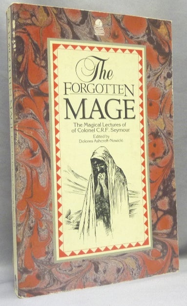 Item #66548 The Forgotten Mage. The Magical Lectures of Colonel C.R.F. Seymour. Dolores ASHCROFT-NOWICKI, Alan Richardson.