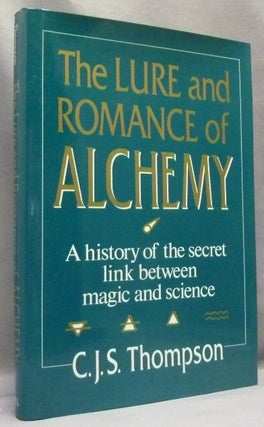 Item #66558 The Lure and Romance of Alchemy. C. J. S. THOMPSON