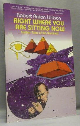 Item #66560 Right Where You Are Sitting Now. Further Tales of the Illuminati. Robert Anton WILSON