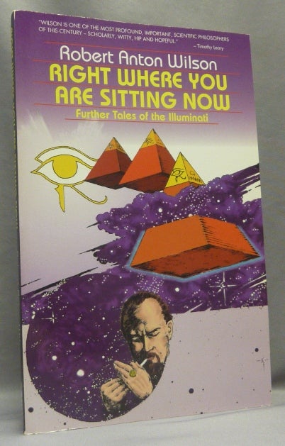 Item #66560 Right Where You Are Sitting Now. Further Tales of the Illuminati. Robert Anton WILSON.