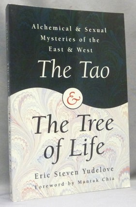Item #66574 The Tao and the Tree of Life. Alchemical & Sexual Mysteries of the East & West;...