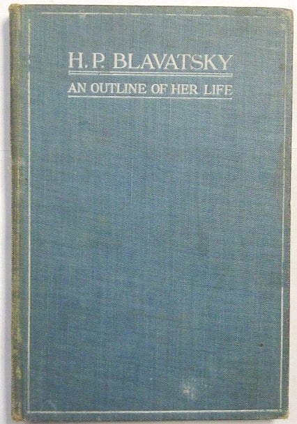 Item #66575 H. P. Blavatsky: An Outline of Her Life. Israel: Own Copy REGARDIE, Herbert. With a. WHYTE, C. W. Leadbeater, H. P. Blavatsky, Israel Regardie bookplate.