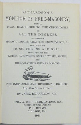 Richardson's Monitor of Freemasonry, being a Practical Guide to the Ceremonies in All the Degrees conferred by Masonic Lodges, Chapters, Encampments, &c, explaining the Signs, Tokens and Grips, and citing all the Words, Pass Words, Sacred Words, Oaths, and Hieroglyphics Used by Masons - The Ineffable and Historical Degrees are also given in full.