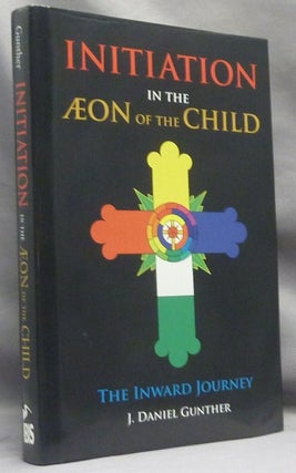 Item #66591 Initiation in the Æon of the Child. The Inward Journey. J. Daniel INSCRIBED GUNTHER