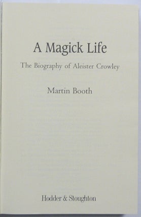 A Magick Life. A Biography of Aleister Crowley.