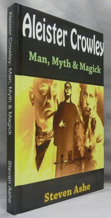 Item #66605 Aleister Crowley. Man, Myth & Magick. Steven ASHE, Aleister Crowley: related works