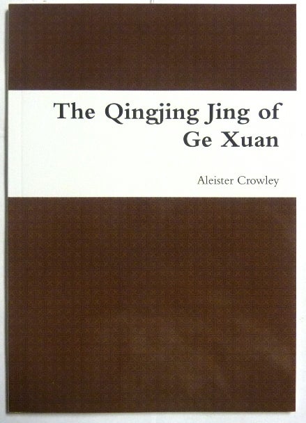 Item #66606 The Qingjing Jing of Ge Xuan "The Classic of Purity". A Poetic Paraphrase by Aleister Crowley based on the translation of James Legge. Aleister CROWLEY, Max Demian, Aleister Crowley related.