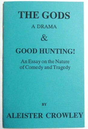 Item #66616 The Gods, A Drama & Good Hunting! An Essay on the Nature of Comedy and Tragedy....