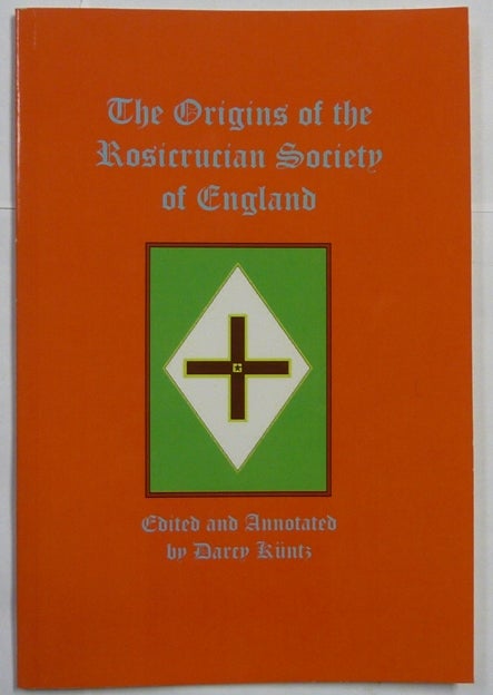 Item #66618 The Origins of the Rosicrucian Society in England. Darcy - Edited KUNTZ, SIGNED annotated by, Lieut. Col. H. C. Bruce Wilson, M. W. Frater J. F. Birrell, R. W. Felkin.