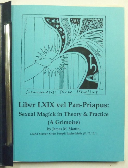 Item #66634 Liber LXIX vel Pan-Priapus: Sexual Magick in Theory & Practice (A Grimoire). James M. - Grand Master MARTIN, Ordo Templi Baphe-Metis, Aleister Crowley: related works.
